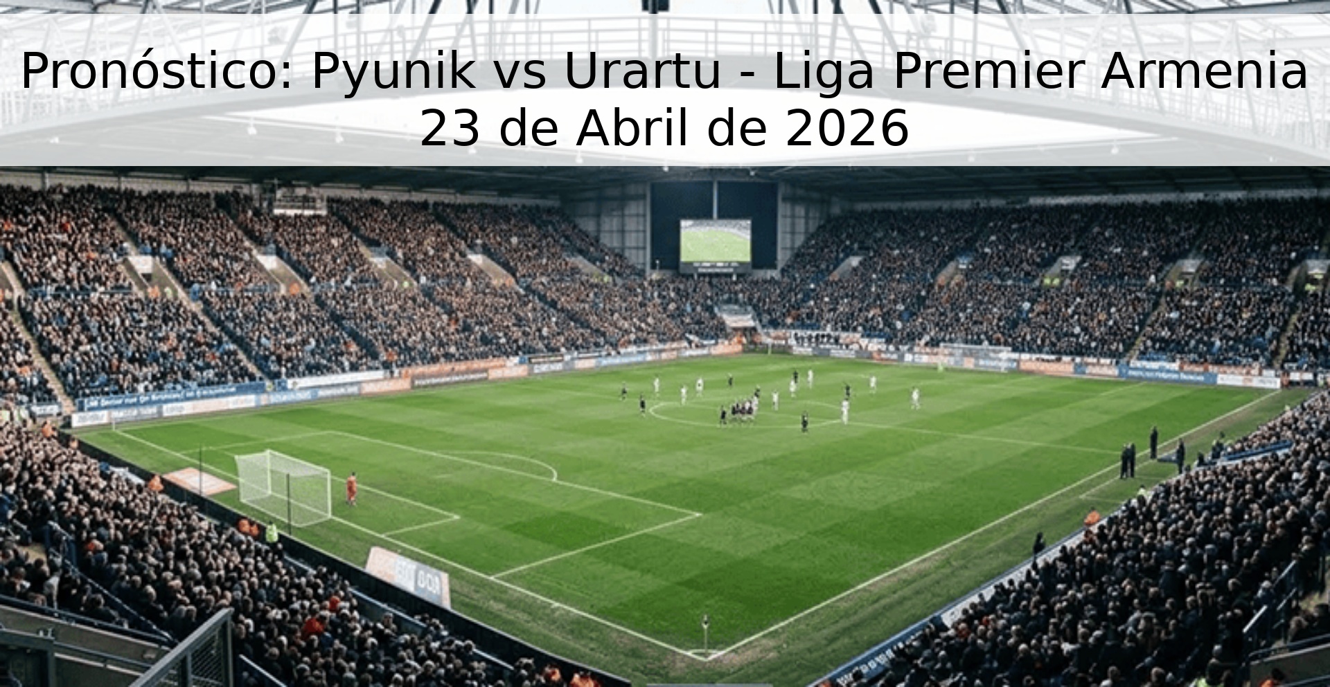 Pronóstico: Pyunik vs Urartu - Liga Premier Armenia 23 de Abril de 2026 Pronóstico: Pyunik vs Urartu - Liga Premier Armenia 23 de Abril de 2026