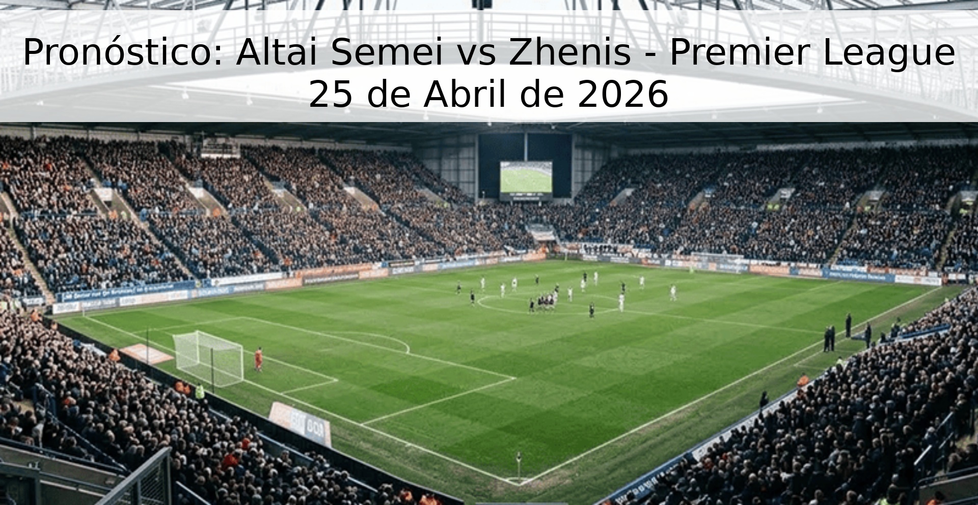 Pronóstico: Altai Semei vs Zhenis - Premier League 25 de Abril de 2026 Pronóstico: Altai Semei vs Zhenis - Premier League 25 de Abril de 2026