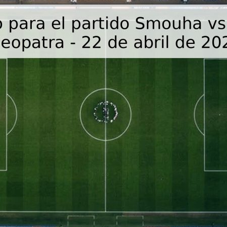 Pronóstico para el partido Smouha vs Cerámica Cleopatra – 22 de abril de 2026