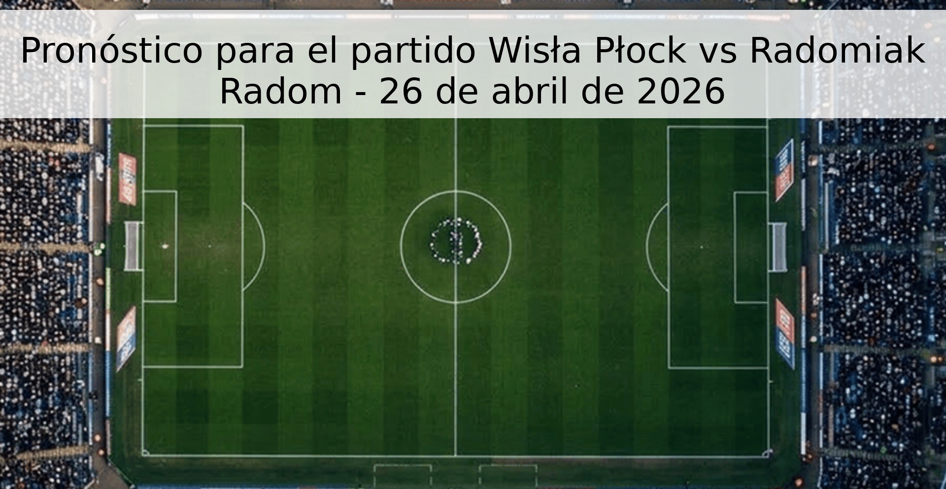 Pronóstico para el partido Wisła Płock vs Radomiak Radom - 26 de abril de 2026