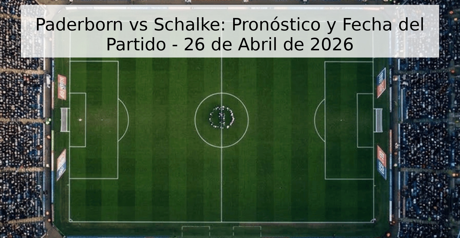Paderborn vs Schalke: Pronóstico y Fecha del Partido - 26 de Abril de 2026