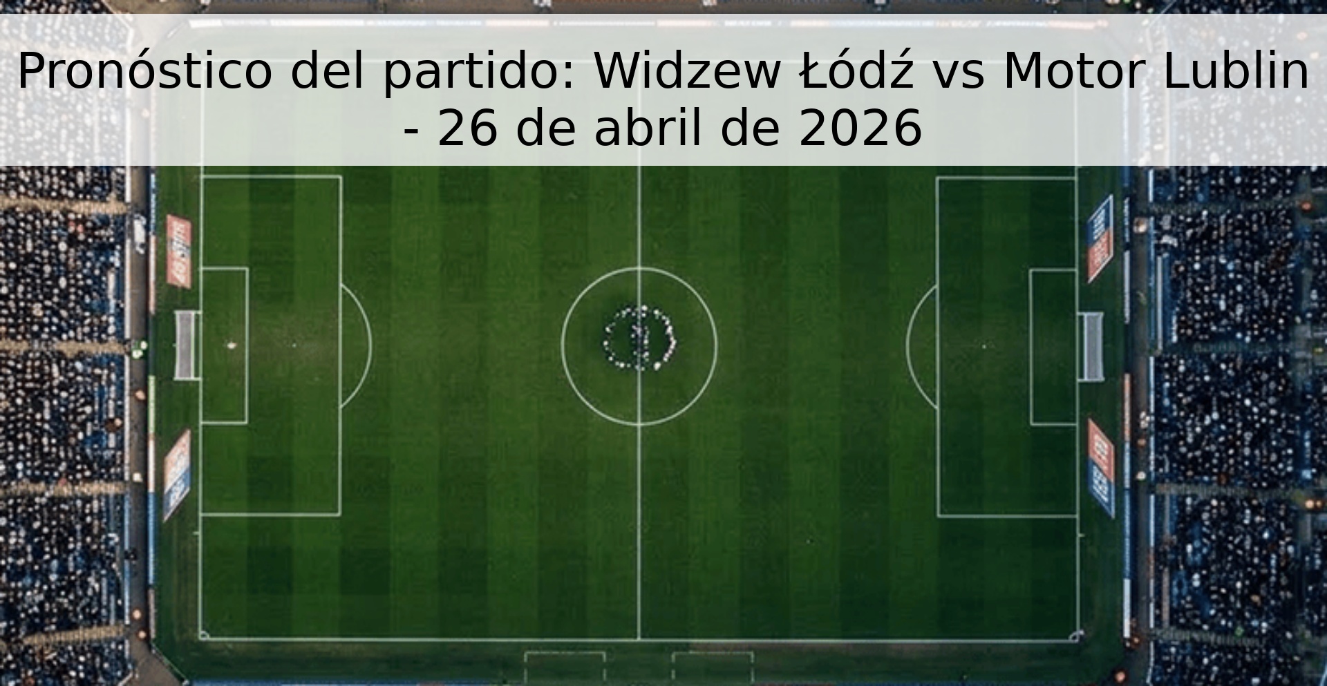 Pronóstico del partido: Widzew Łódź vs Motor Lublin - 26 de abril de 2026 Pronóstico del partido: Widzew Łódź vs Motor Lublin - 26 de abril de 2026