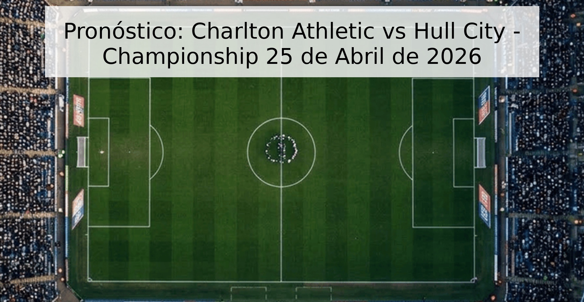 Pronóstico: Charlton Athletic vs Hull City - Championship 25 de Abril de 2026 Pronóstico: Charlton Athletic vs Hull City - Championship 25 de Abril de 2026