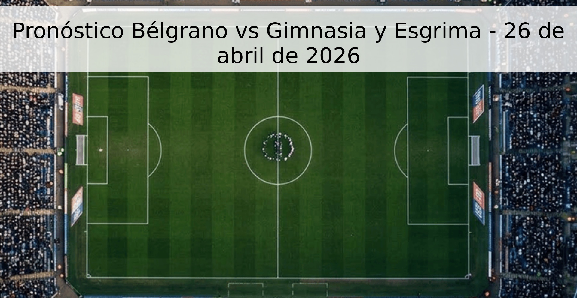 Pronóstico Bélgrano vs Gimnasia y Esgrima - 26 de abril de 2026 Pronóstico Bélgrano vs Gimnasia y Esgrima - 26 de abril de 2026