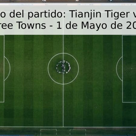 Pronóstico del partido: Tianjin Tiger vs Wuhan Three Towns – 1 de Mayo de 2026