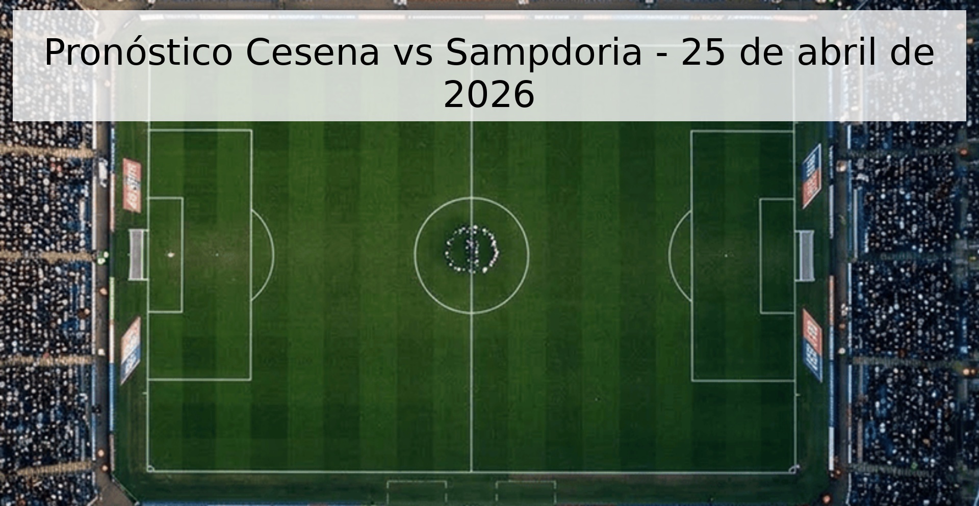 Pronóstico Cesena vs Sampdoria - 25 de abril de 2026 Pronóstico Cesena vs Sampdoria - 25 de abril de 2026