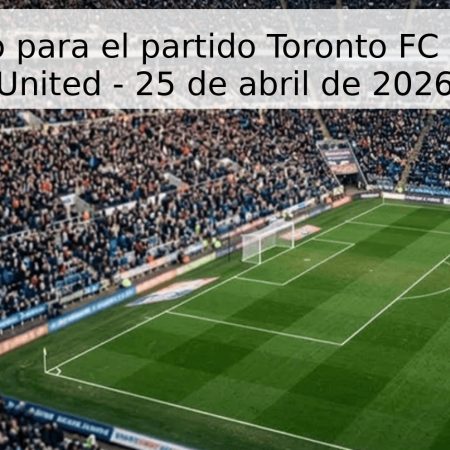 Pronóstico para el partido Toronto FC vs Atlanta United – 25 de abril de 2026