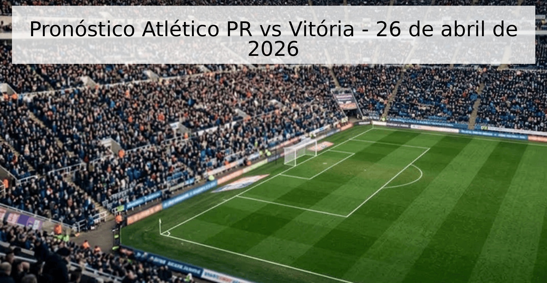 Pronóstico Atlético PR vs Vitória - 26 de abril de 2026 Pronóstico Atlético PR vs Vitória - 26 de abril de 2026