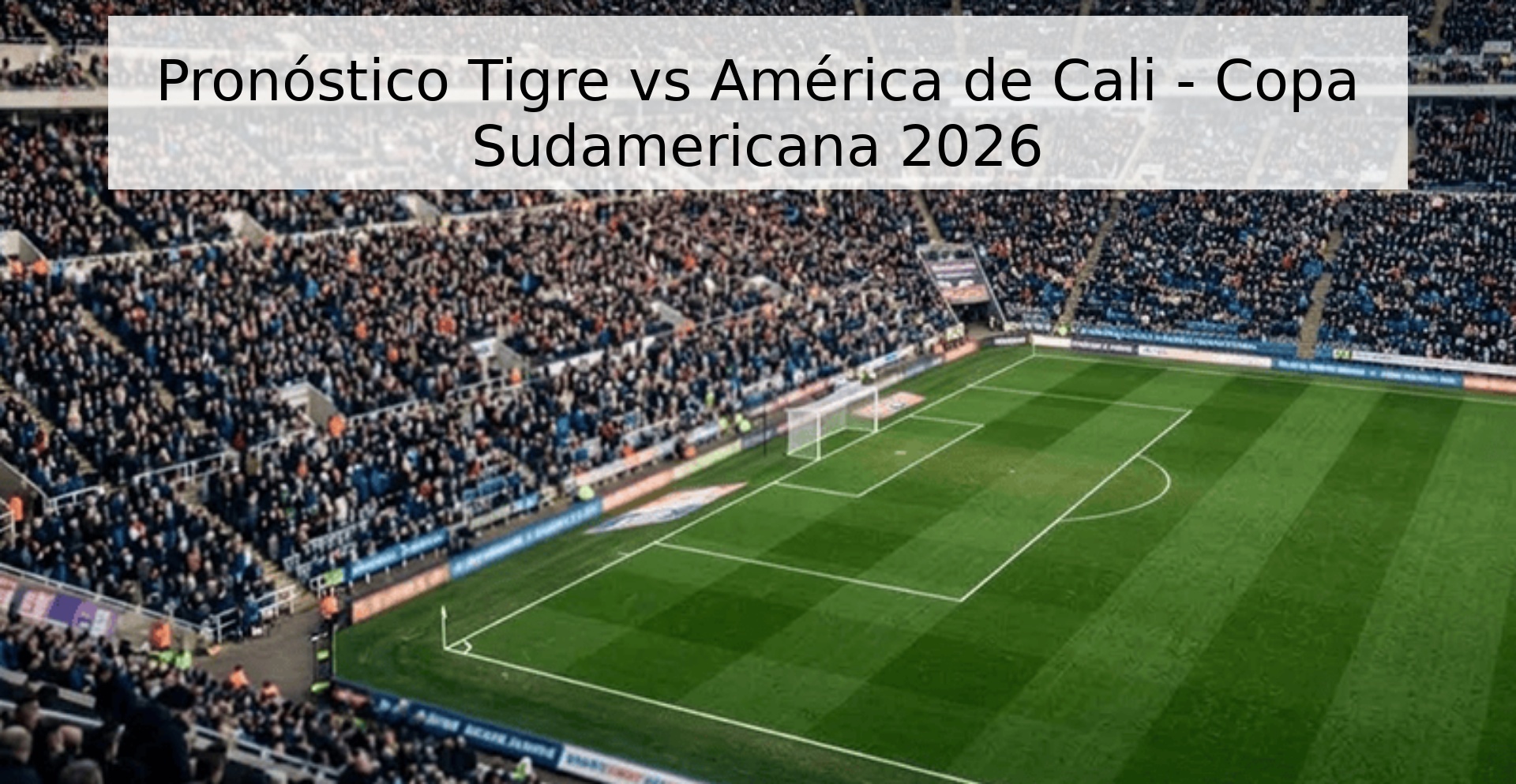 Pronóstico Tigre vs América de Cali - Copa Sudamericana 2026 Pronóstico Tigre vs América de Cali - Copa Sudamericana 2026