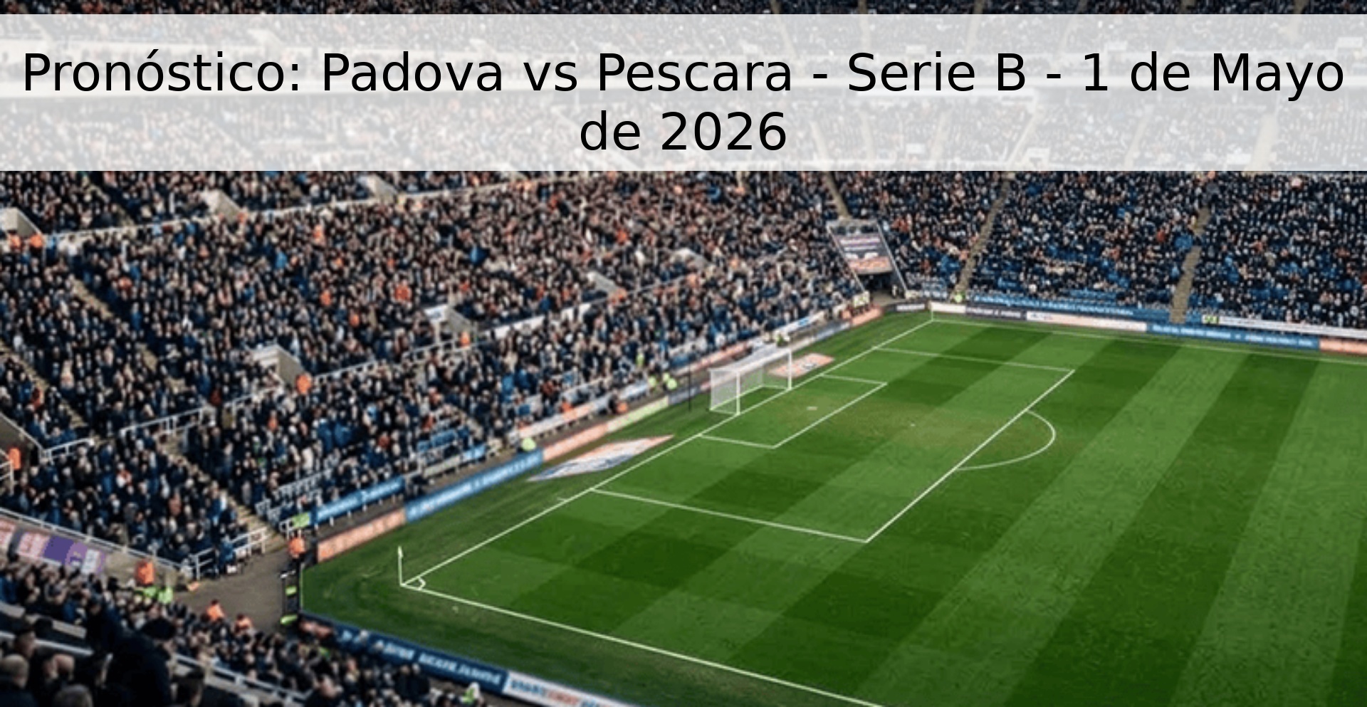 Pronóstico: Padova vs Pescara - Serie B - 1 de Mayo de 2026 Pronóstico: Padova vs Pescara - Serie B - 1 de Mayo de 2026