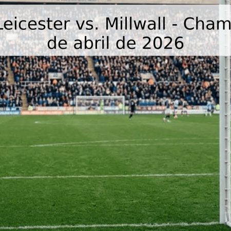 Pronóstico Leicester vs. Millwall – Championship 24 de abril de 2026