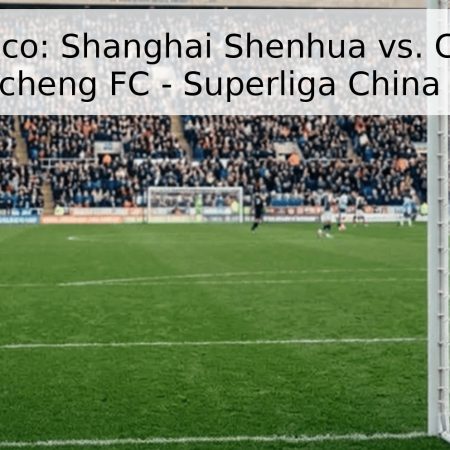 Pronóstico: Shanghai Shenhua vs. Chengdu Rongcheng FC – Superliga China 2026