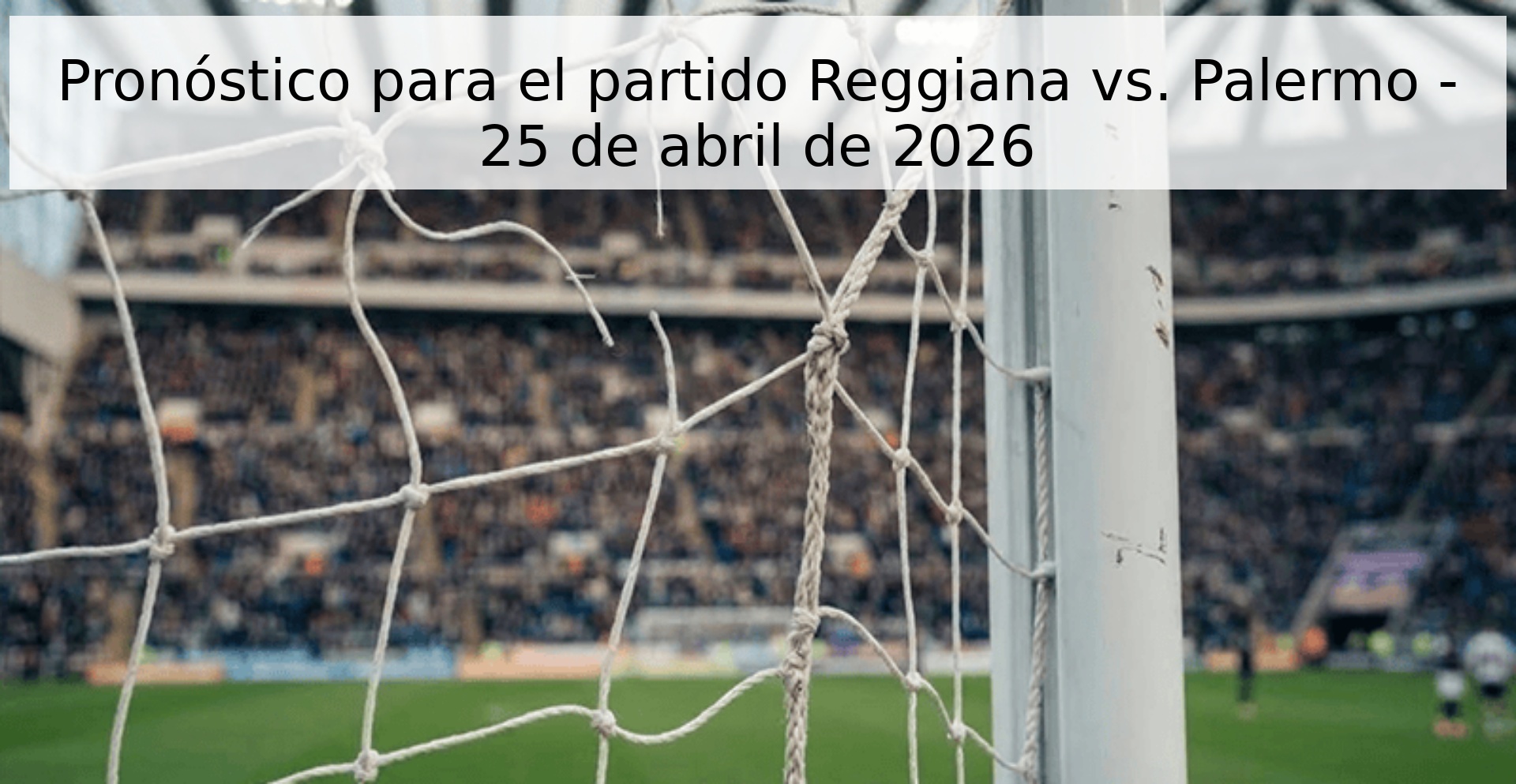 Pronóstico para el partido Reggiana vs. Palermo - 25 de abril de 2026