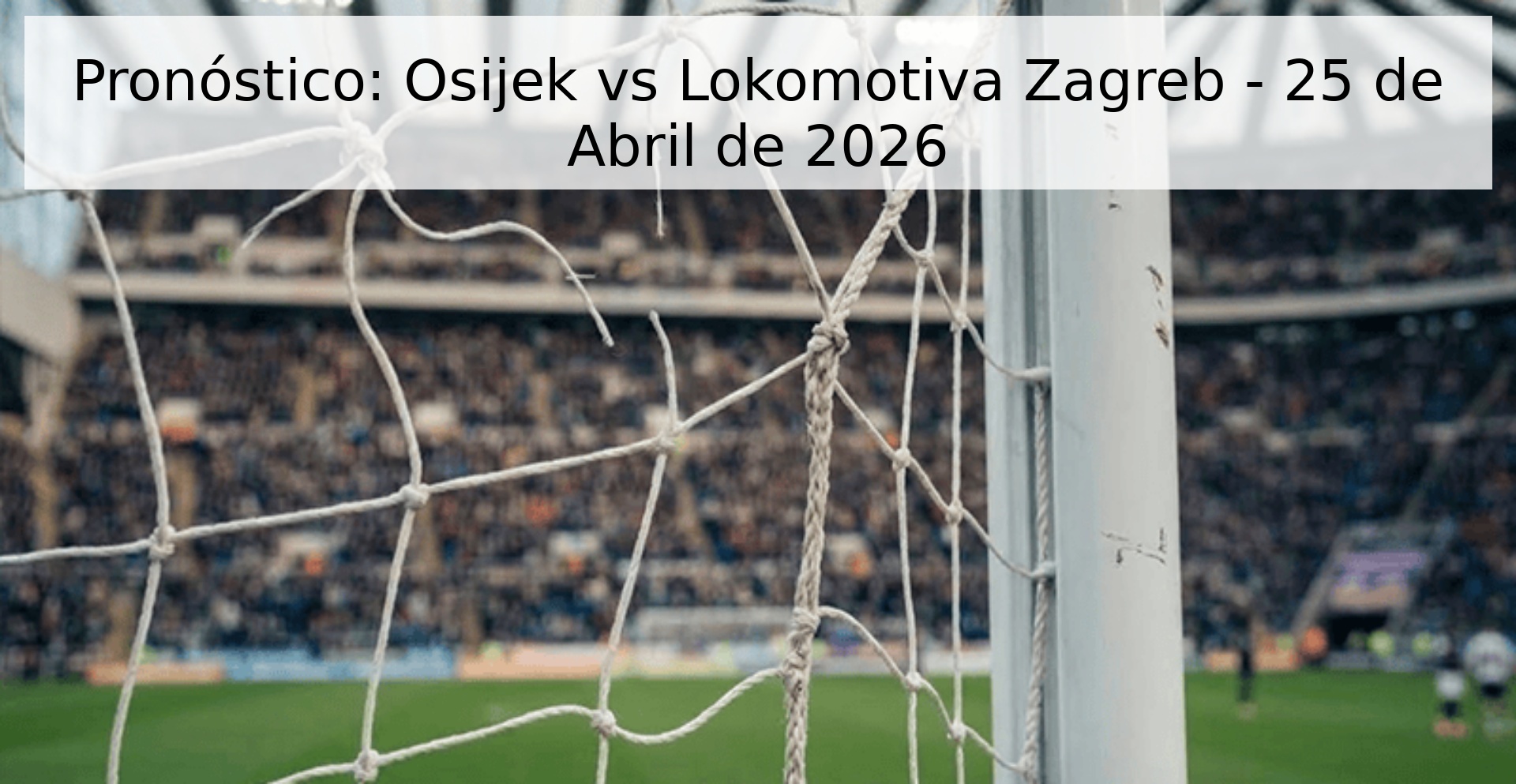 Pronóstico: Osijek vs Lokomotiva Zagreb - 25 de Abril de 2026