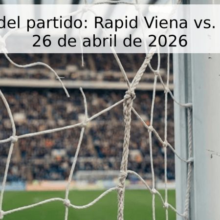 Pronóstico del partido: Rapid Viena vs. Salzburgo – 26 de abril de 2026