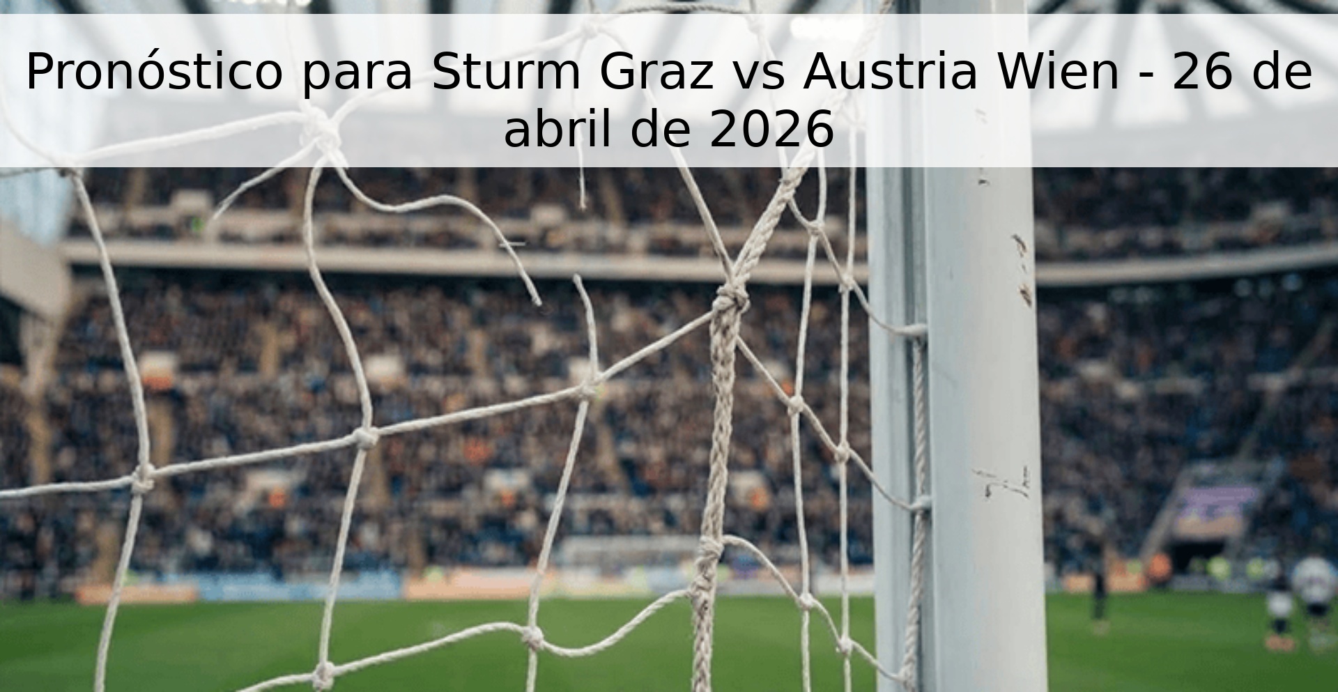 Pronóstico para Sturm Graz vs Austria Wien - 26 de abril de 2026