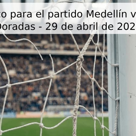 Pronóstico para el partido Medellín vs Águilas Doradas – 29 de abril de 2026