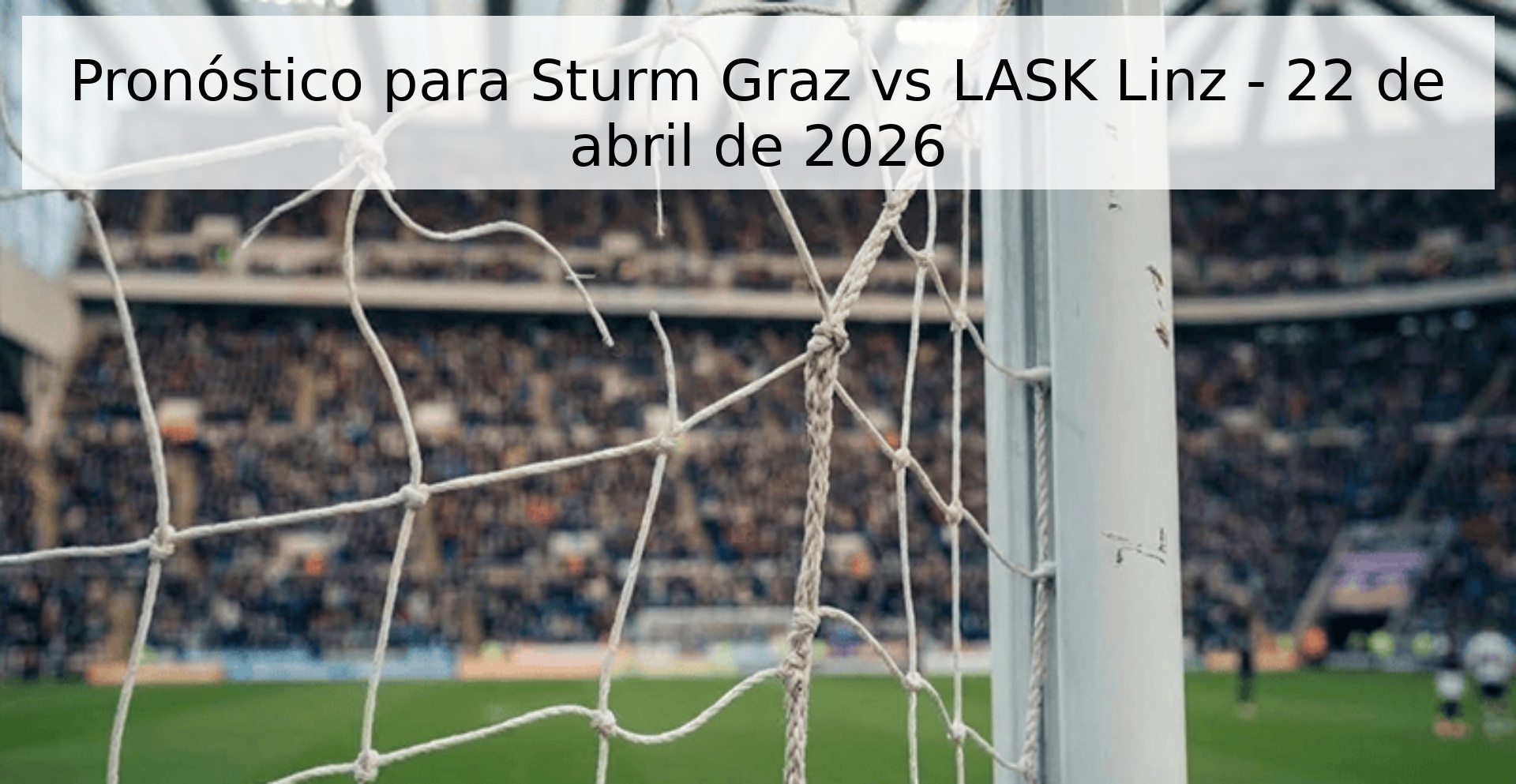 Pronóstico para Sturm Graz vs LASK Linz - 22 de abril de 2026 Pronóstico para Sturm Graz vs LASK Linz - 22 de abril de 2026