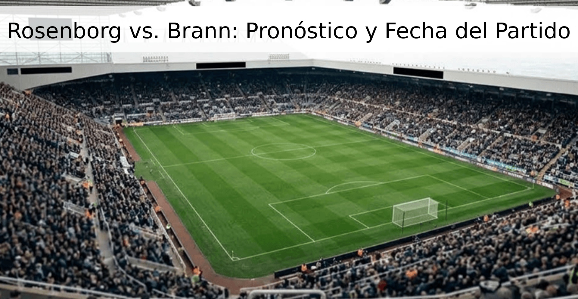 Rosenborg vs. Brann: Pronóstico y Fecha del Partido