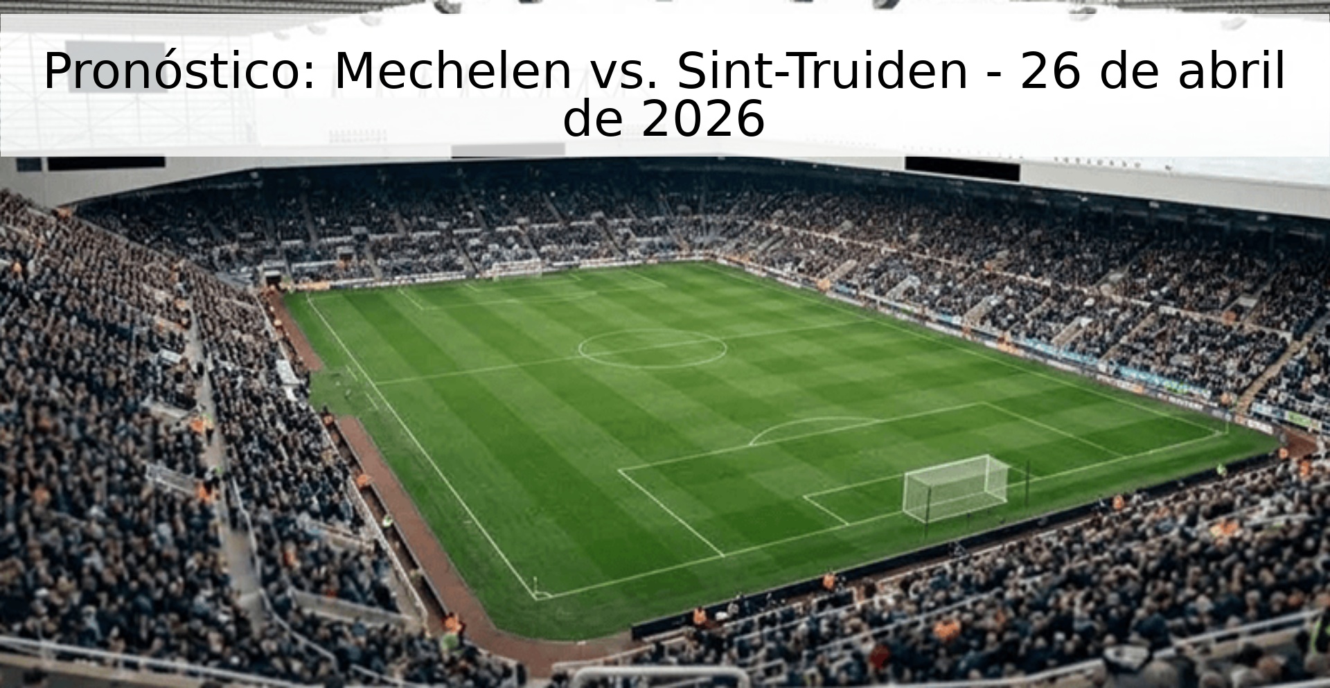 Pronóstico: Mechelen vs. Sint-Truiden - 26 de abril de 2026 Pronóstico: Mechelen vs. Sint-Truiden - 26 de abril de 2026