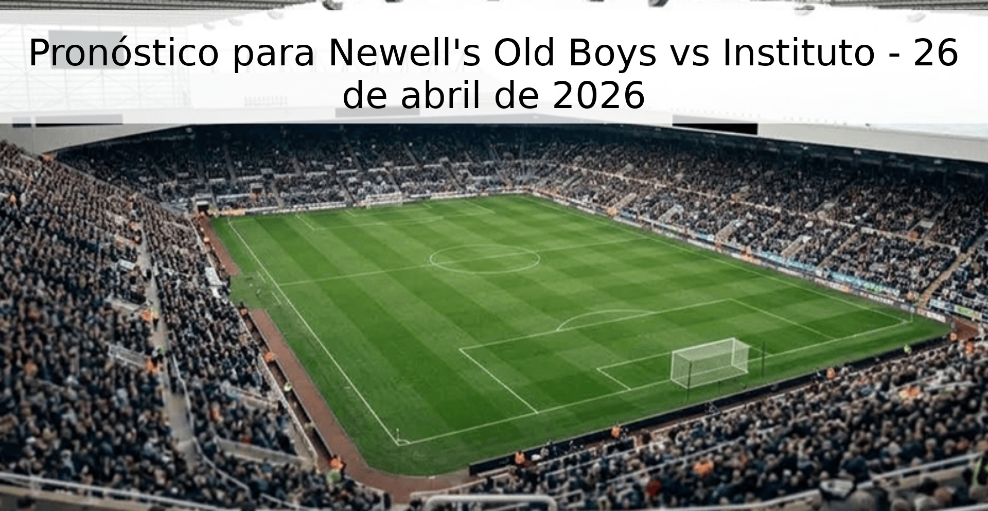 Pronóstico para Newell's Old Boys vs Instituto - 26 de abril de 2026