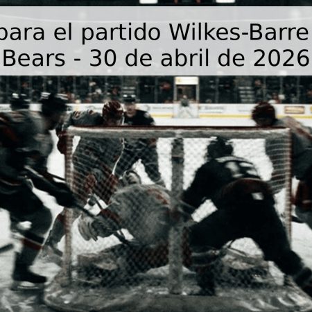Pronóstico para el partido Wilkes-Barre vs Hershey Bears – 30 de abril de 2026