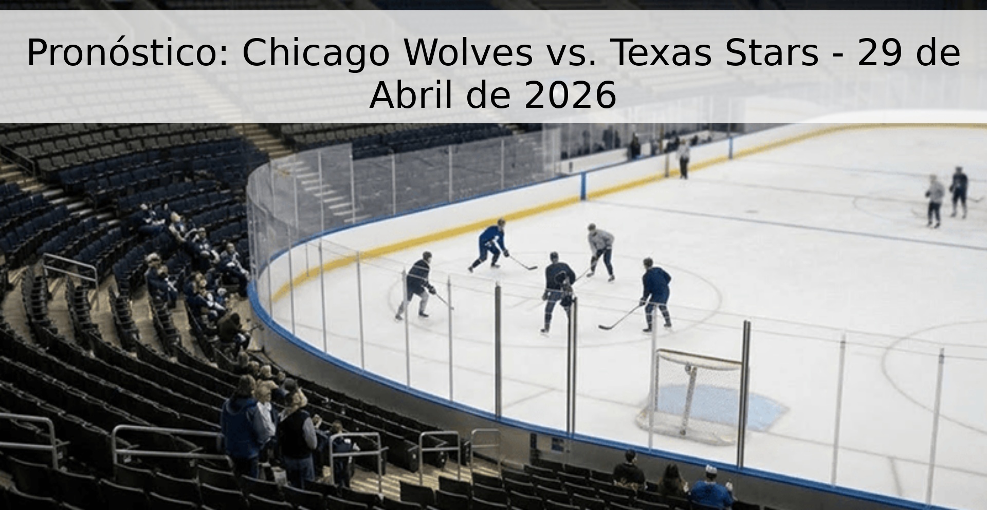 Pronóstico: Chicago Wolves vs. Texas Stars - 29 de Abril de 2026