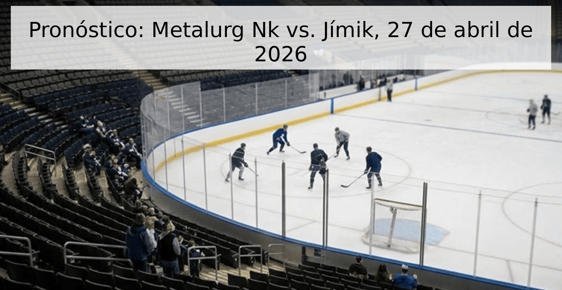 Pronóstico: Metalurg Nk vs. Jímik, 27 de abril de 2026