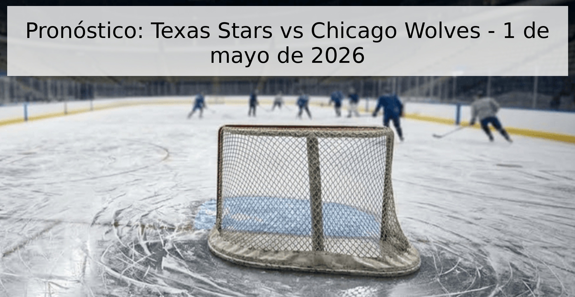 Pronóstico: Texas Stars vs Chicago Wolves - 1 de mayo de 2026