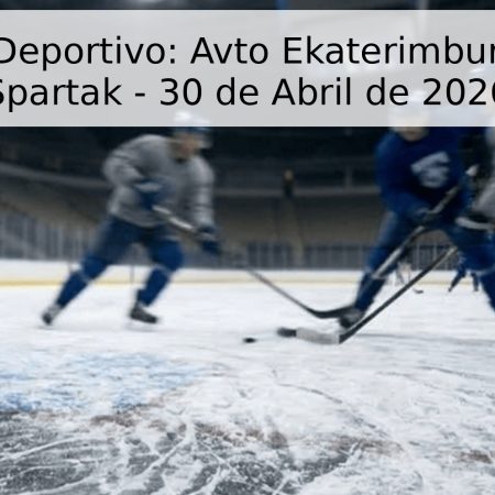 Pronóstico Deportivo: Avto Ekaterimburgo vs. MHK Spartak – 30 de Abril de 2026
