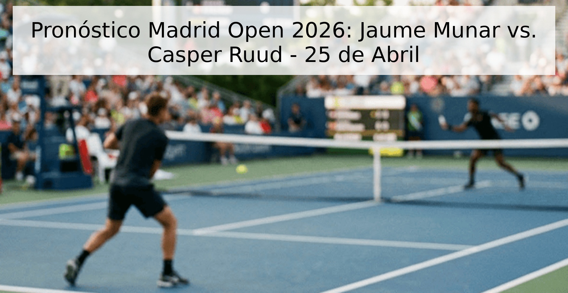 Pronóstico Madrid Open 2026: Jaume Munar vs. Casper Ruud - 25 de Abril Pronóstico Madrid Open 2026: Jaume Munar vs. Casper Ruud - 25 de Abril