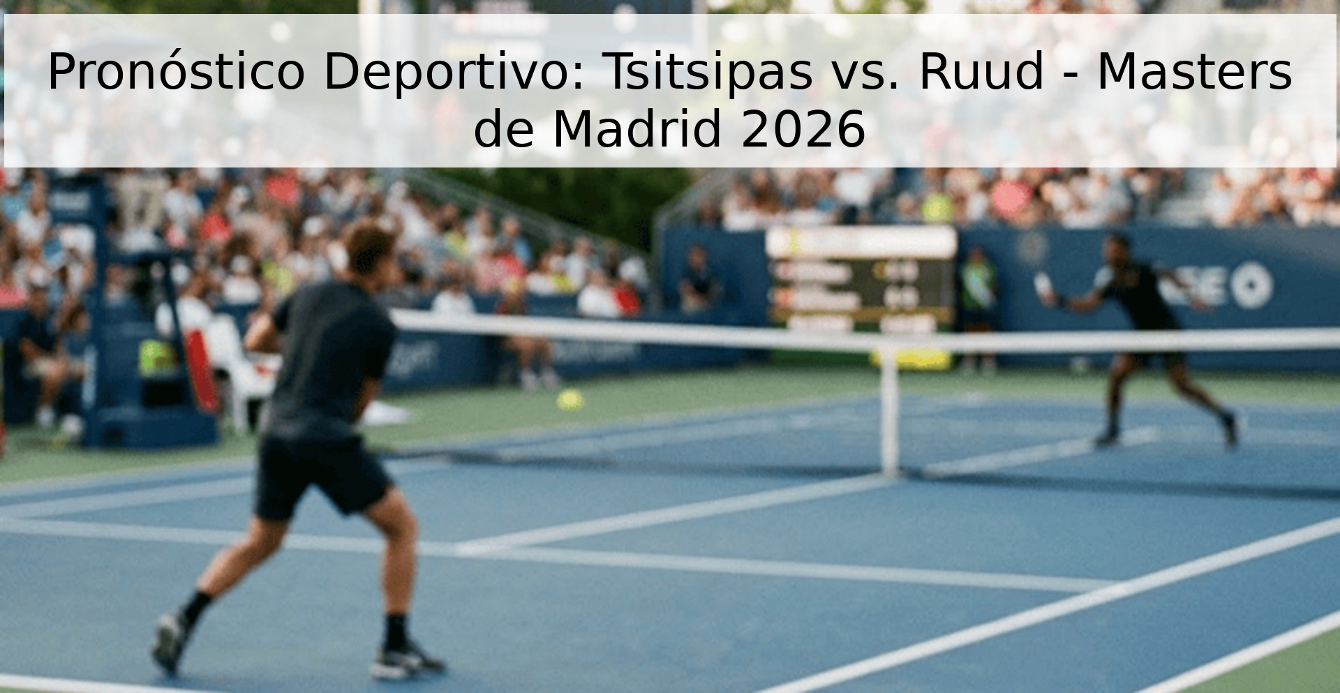 Pronóstico Deportivo: Tsitsipas vs. Ruud - Masters de Madrid 2026 Pronóstico Deportivo: Tsitsipas vs. Ruud - Masters de Madrid 2026