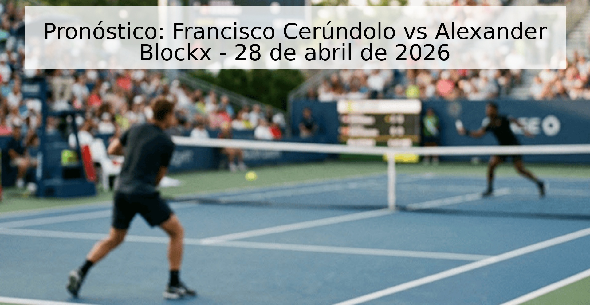 Pronóstico: Francisco Cerúndolo vs Alexander Blockx - 28 de abril de 2026