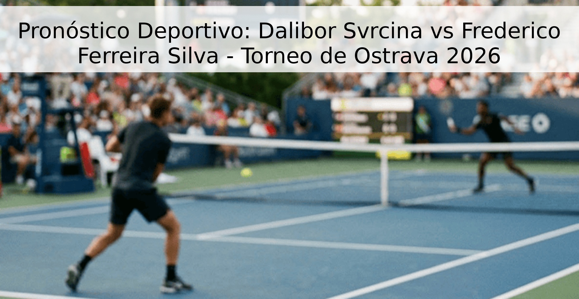 Pronóstico Deportivo: Dalibor Svrcina vs Frederico Ferreira Silva - Torneo de Ostrava 2026 Pronóstico Deportivo: Dalibor Svrcina vs Frederico Ferreira Silva - Torneo de Ostrava 2026