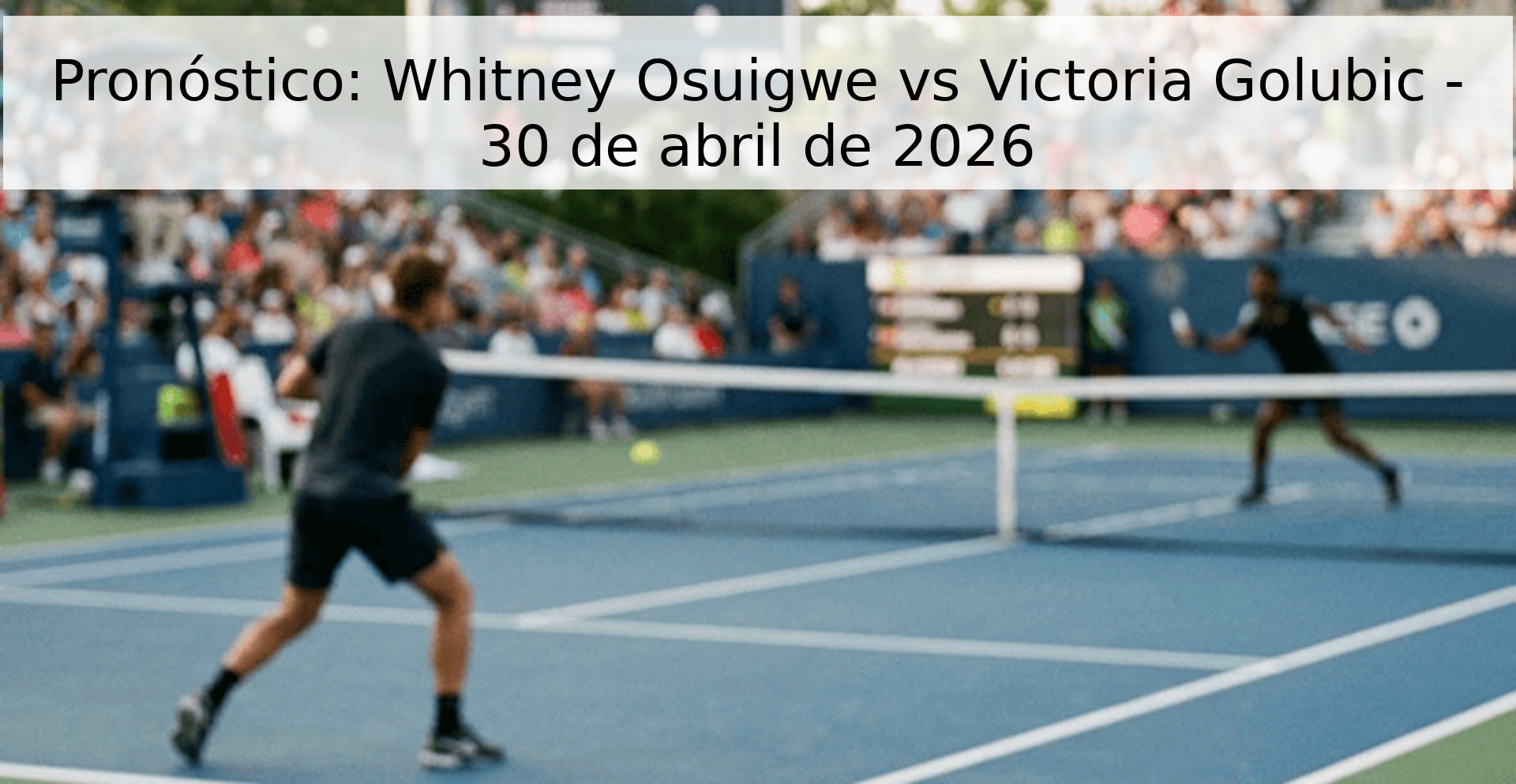 Pronóstico: Whitney Osuigwe vs Victoria Golubic - 30 de abril de 2026