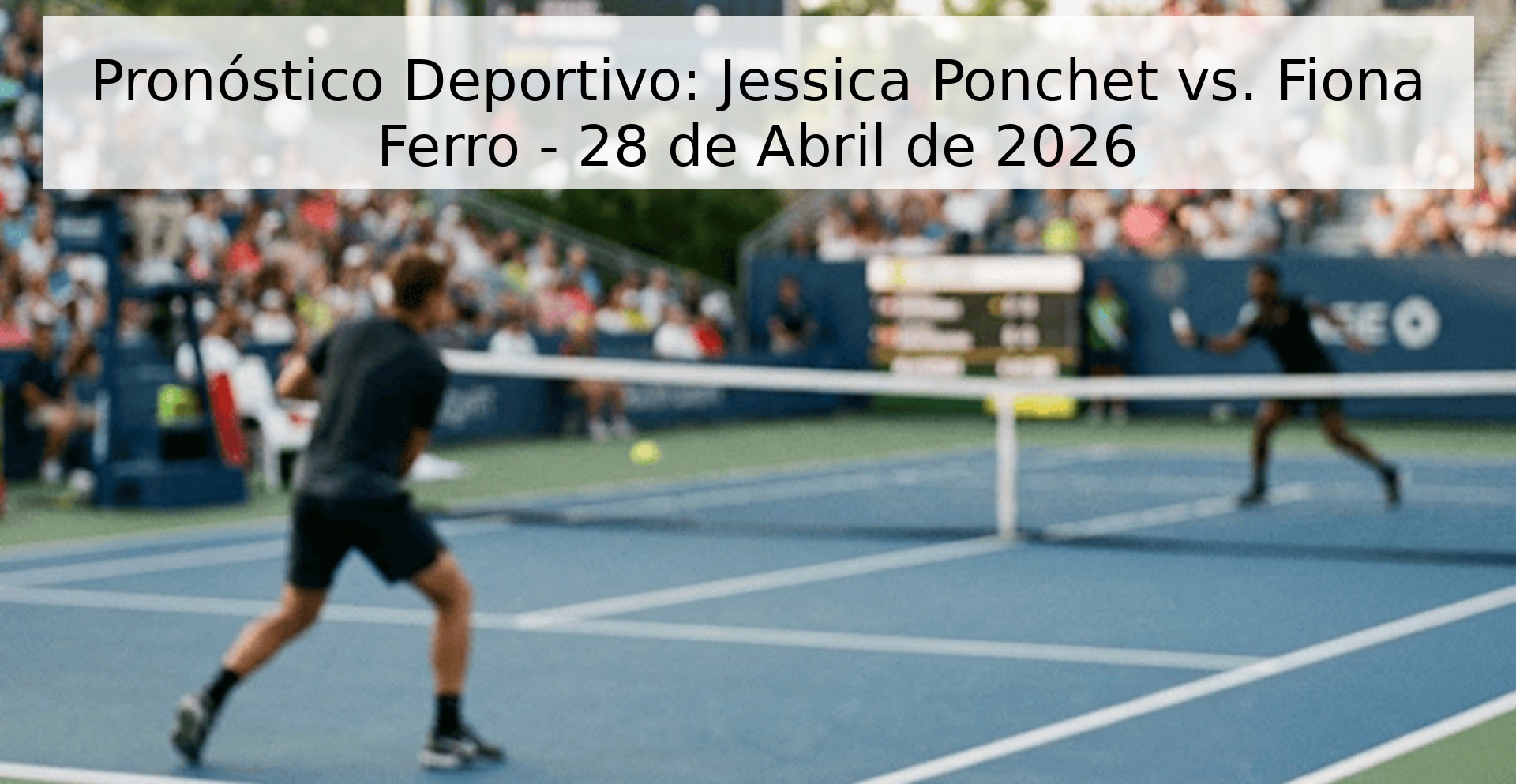 Pronóstico Deportivo: Jessica Ponchet vs. Fiona Ferro - 28 de Abril de 2026