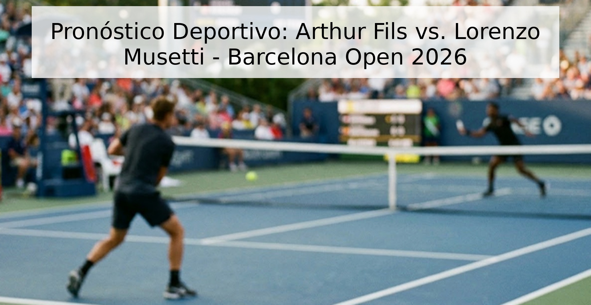 Pronóstico Deportivo: Arthur Fils vs. Lorenzo Musetti - Barcelona Open 2026