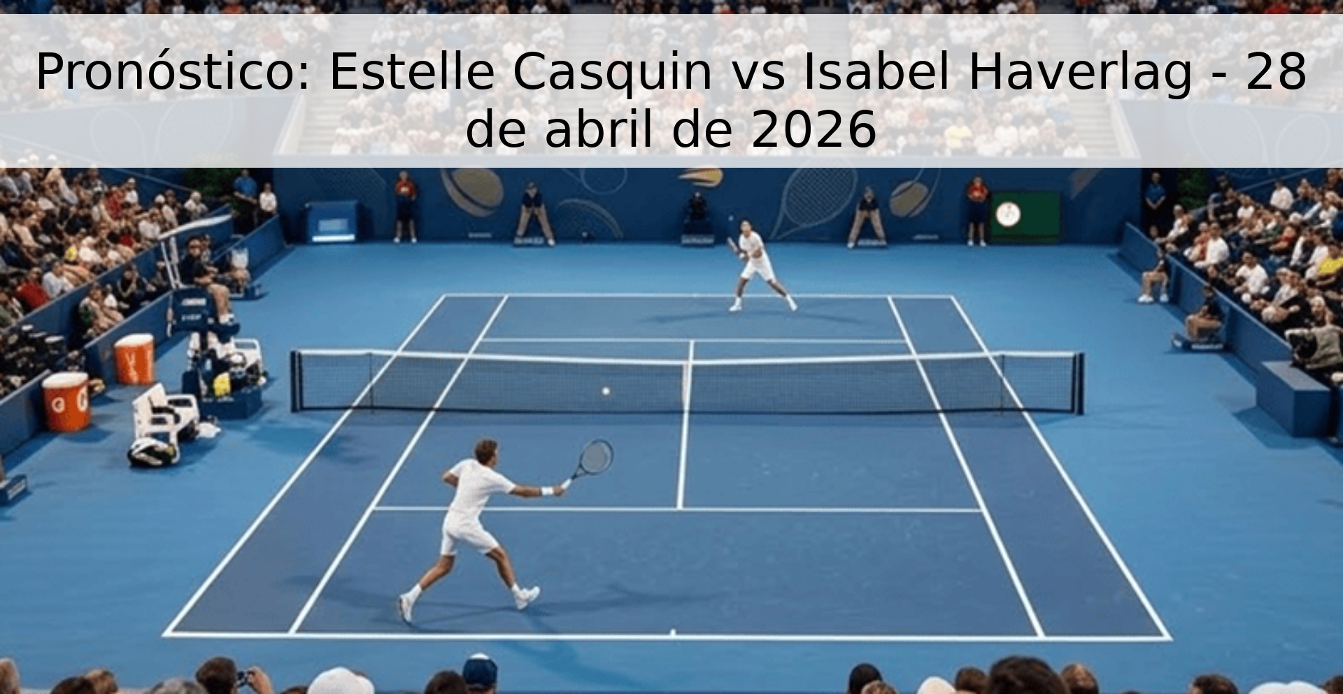 Pronóstico: Estelle Casquin vs Isabel Haverlag - 28 de abril de 2026