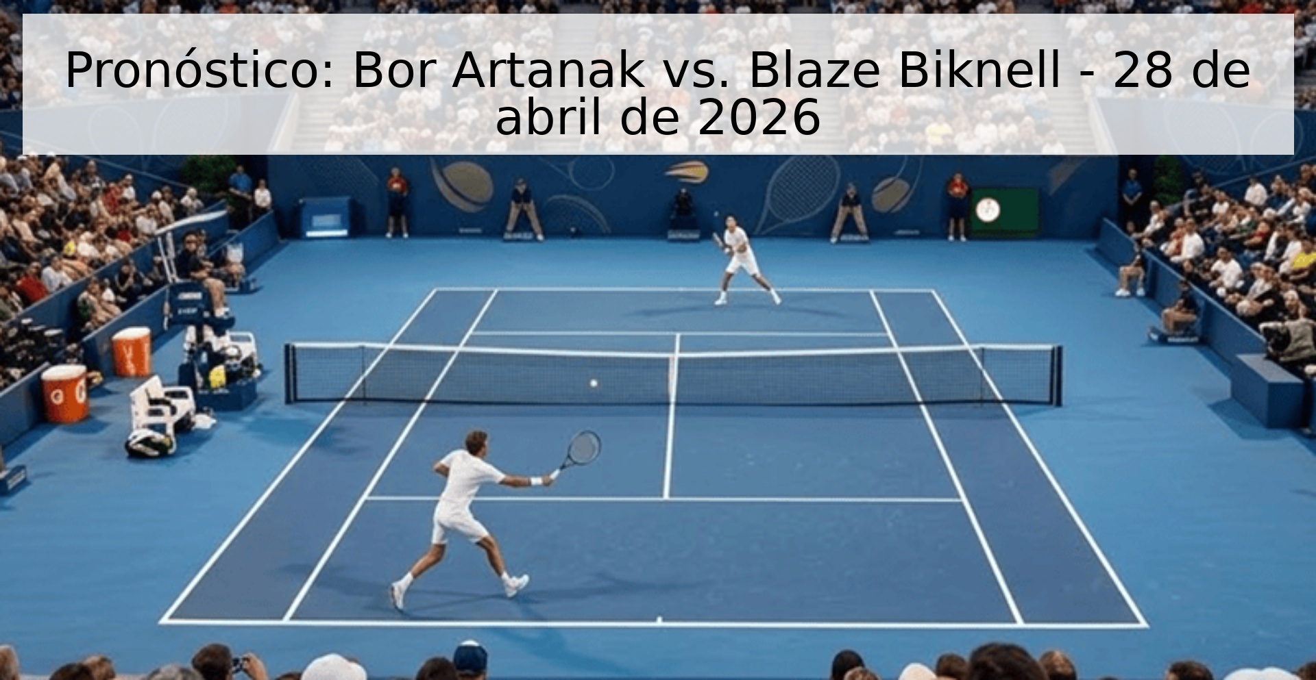 Pronóstico: Bor Artanak vs. Blaze Biknell - 28 de abril de 2026 Pronóstico: Bor Artanak vs. Blaze Biknell - 28 de abril de 2026