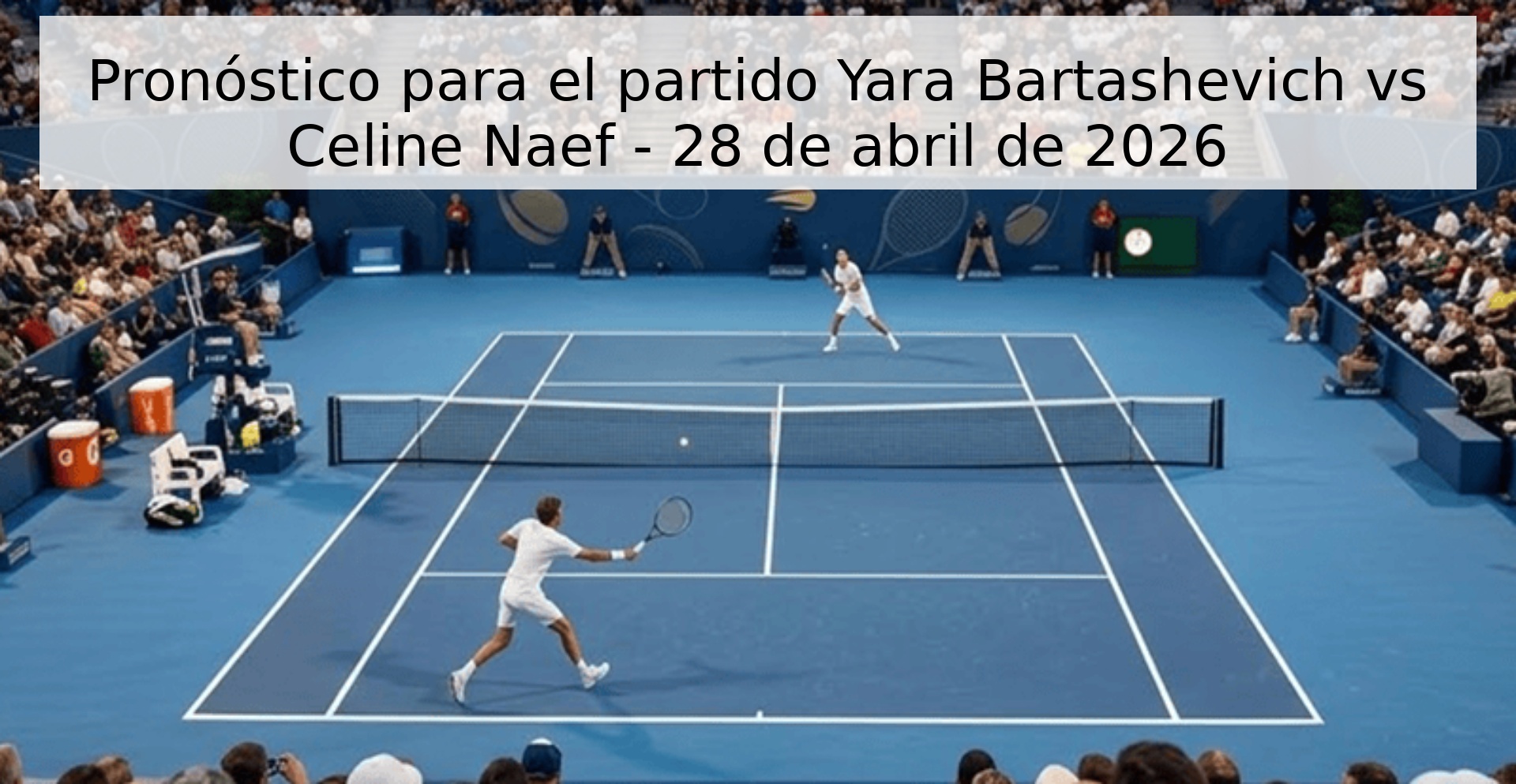 Pronóstico para el partido Yara Bartashevich vs Celine Naef - 28 de abril de 2026