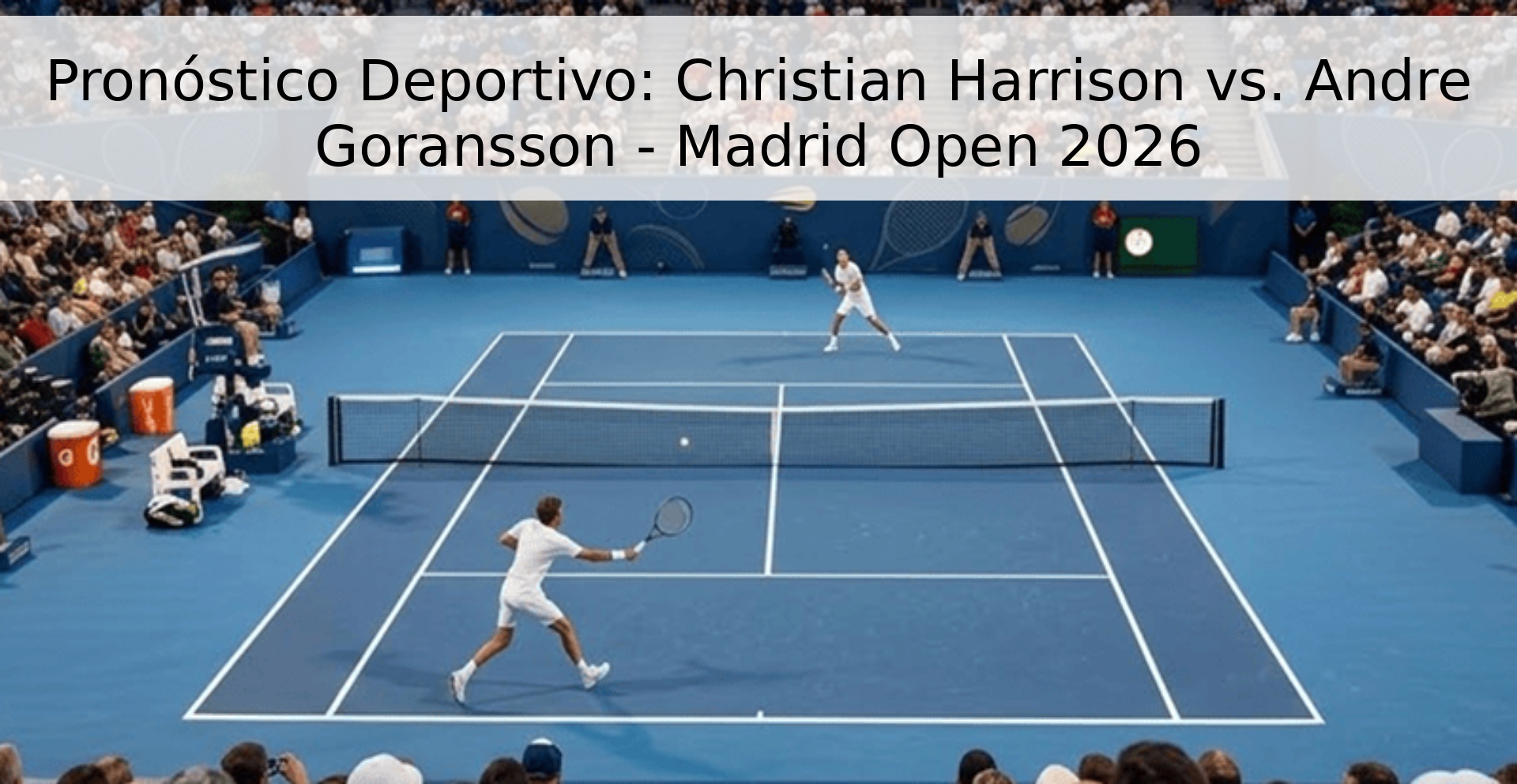 Pronóstico Deportivo: Christian Harrison vs. Andre Goransson - Madrid Open 2026