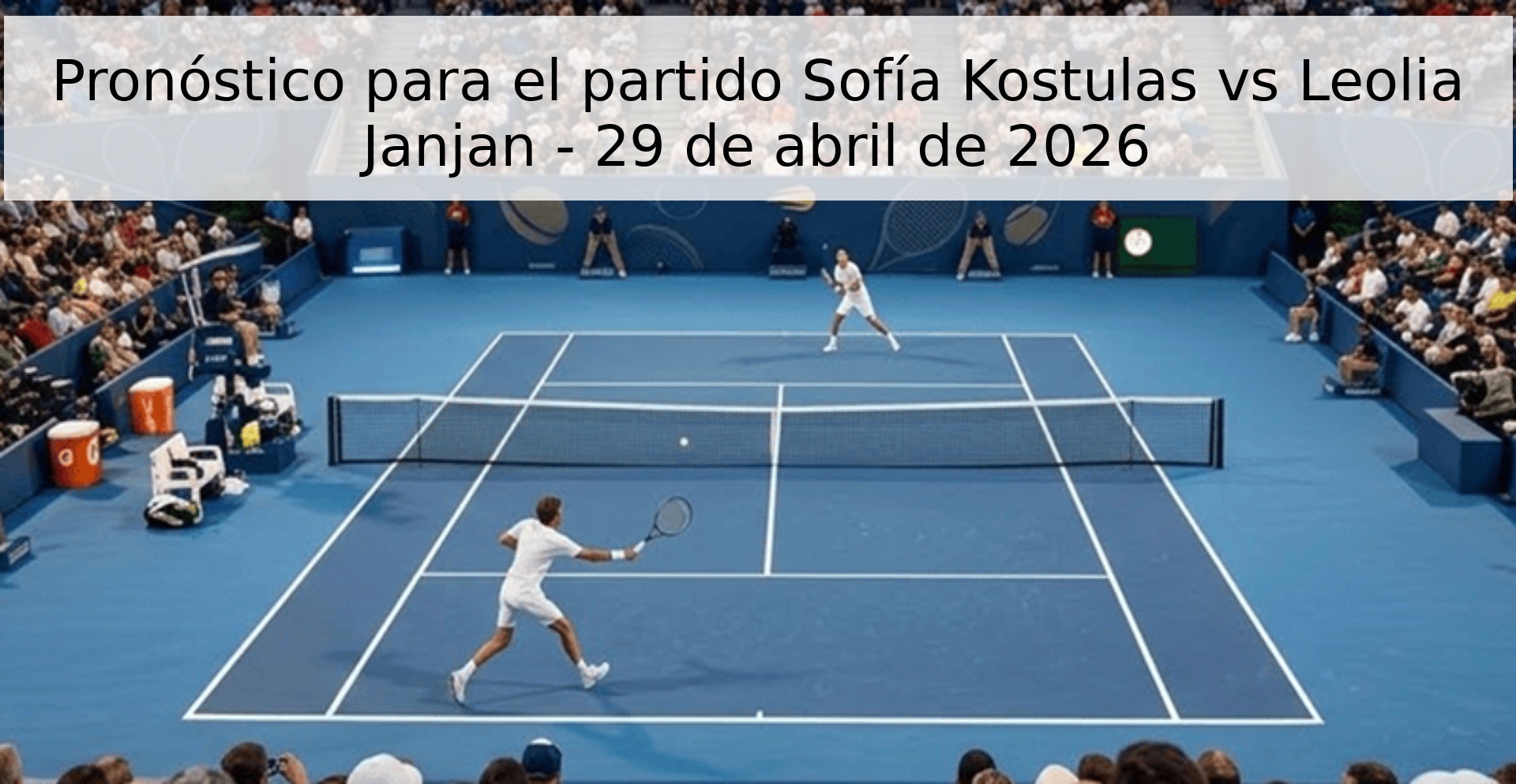Pronóstico para el partido Sofía Kostulas vs Leolia Janjan - 29 de abril de 2026 Pronóstico para el partido Sofía Kostulas vs Leolia Janjan - 29 de abril de 2026