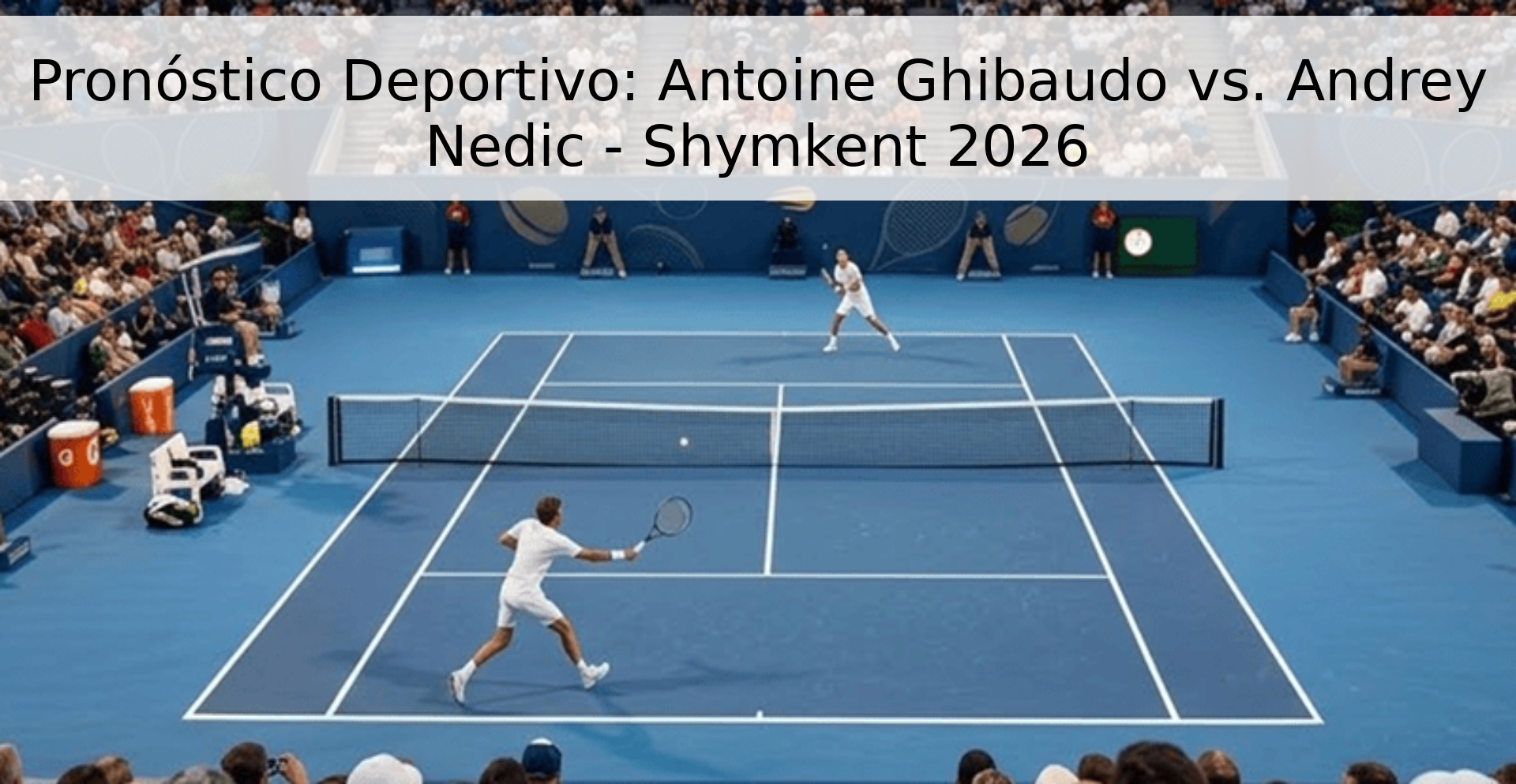 Pronóstico Deportivo: Antoine Ghibaudo vs. Andrey Nedic - Shymkent 2026