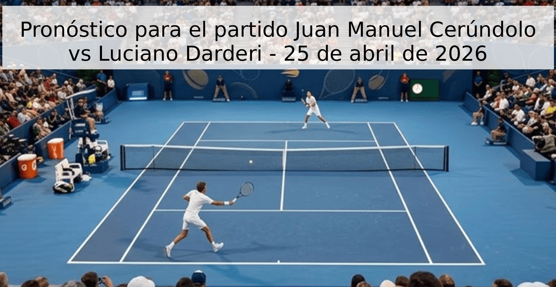 Pronóstico para el partido Juan Manuel Cerúndolo vs Luciano Darderi - 25 de abril de 2026 Pronóstico para el partido Juan Manuel Cerúndolo vs Luciano Darderi - 25 de abril de 2026