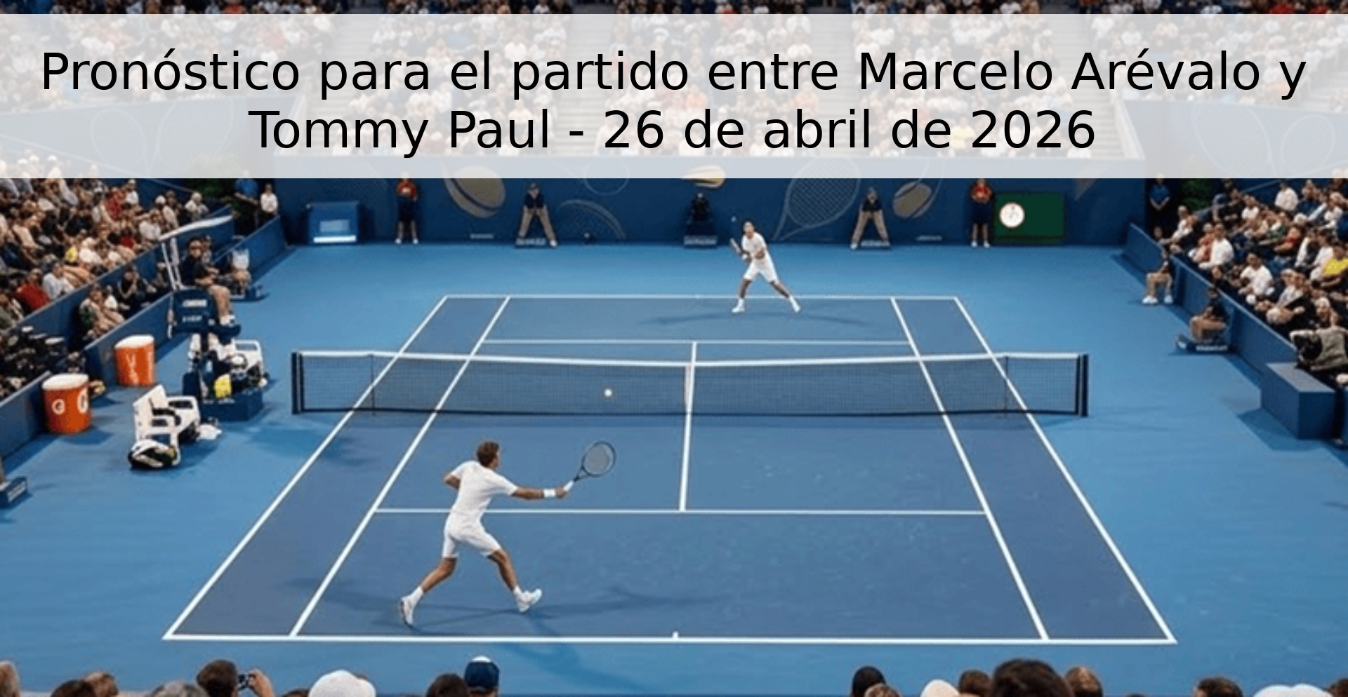 Pronóstico para el partido entre Marcelo Arévalo y Tommy Paul - 26 de abril de 2026 Pronóstico para el partido entre Marcelo Arévalo y Tommy Paul - 26 de abril de 2026
