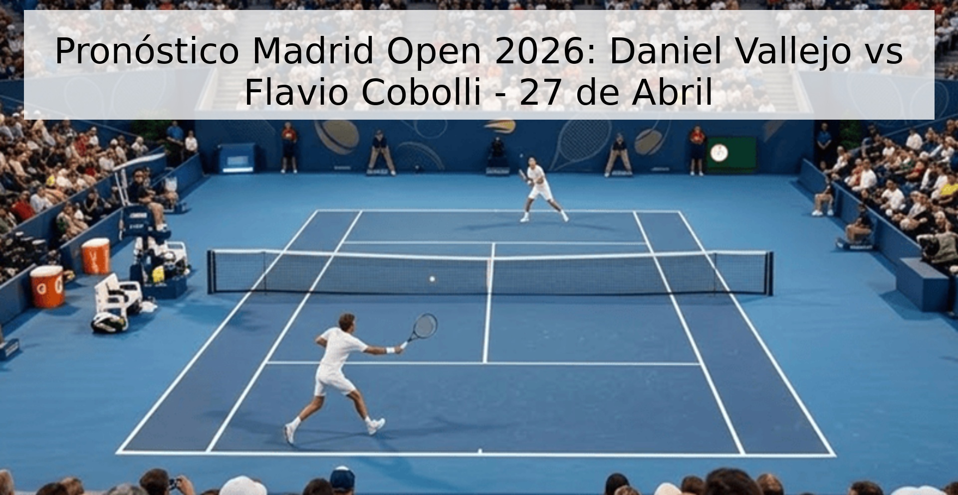 Pronóstico Madrid Open 2026: Daniel Vallejo vs Flavio Cobolli - 27 de Abril Pronóstico Madrid Open 2026: Daniel Vallejo vs Flavio Cobolli - 27 de Abril