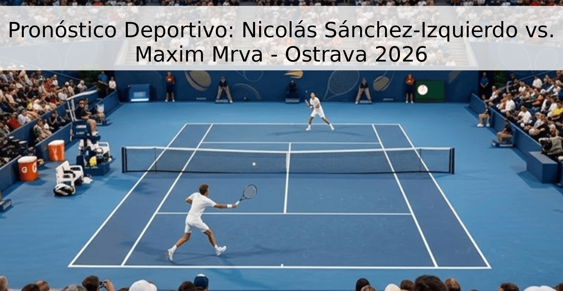 Pronóstico Deportivo: Nicolás Sánchez-Izquierdo vs. Maxim Mrva - Ostrava 2026 Pronóstico Deportivo: Nicolás Sánchez-Izquierdo vs. Maxim Mrva - Ostrava 2026