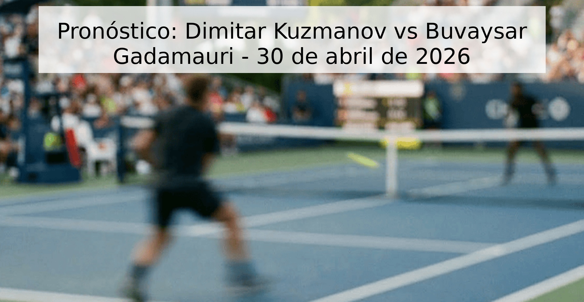 Pronóstico: Dimitar Kuzmanov vs Buvaysar Gadamauri - 30 de abril de 2026 Pronóstico: Dimitar Kuzmanov vs Buvaysar Gadamauri - 30 de abril de 2026