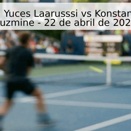Pronóstico: Yuces Laarusssi vs Konstantin Bittoun Kuzmine – 22 de abril de 2026
