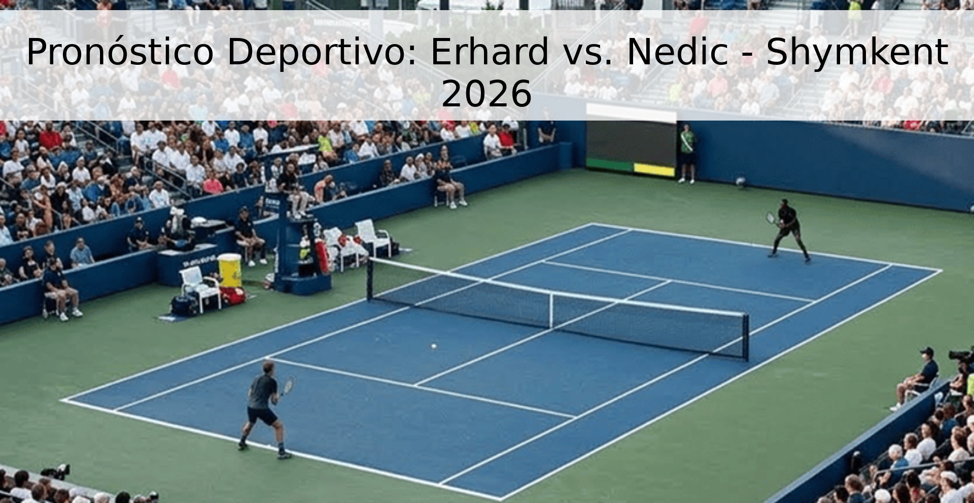Pronóstico Deportivo: Erhard vs. Nedic - Shymkent 2026 Pronóstico Deportivo: Erhard vs. Nedic - Shymkent 2026